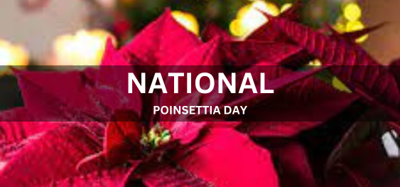 NATIONAL POINSETTIA DAY [राष्ट्रीय पॉइन्सेटिया दिवस]